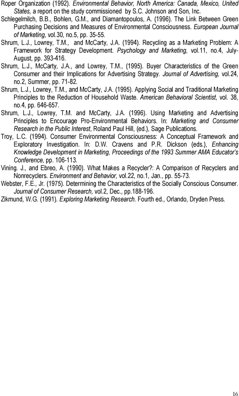 (1994). Recycling as a Marketing Problem: A Framework for Strategy Development. Psychology and Marketing, vol.11, no.4, July- August, pp. 393-416. Shrum, L.J., McCarty, J.A., and Lowrey, T.M., (1995).