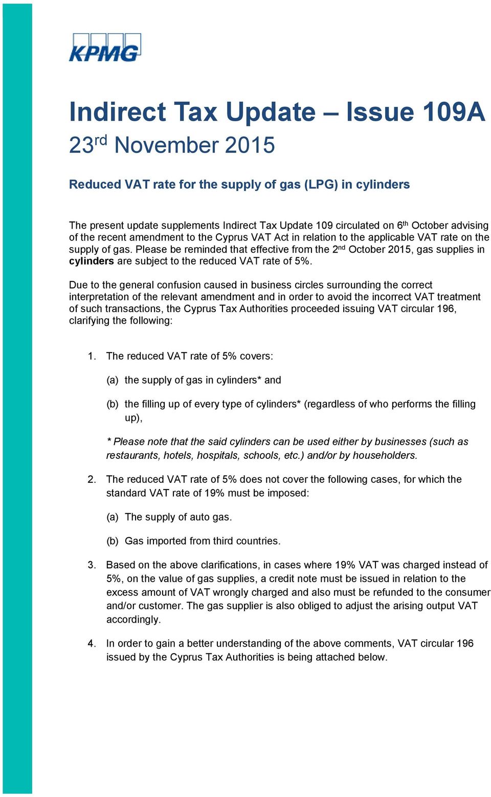 Please be reminded that effective from the 2 nd October 2015, gas supplies in cylinders are subject to the reduced VAT rate of 5%.