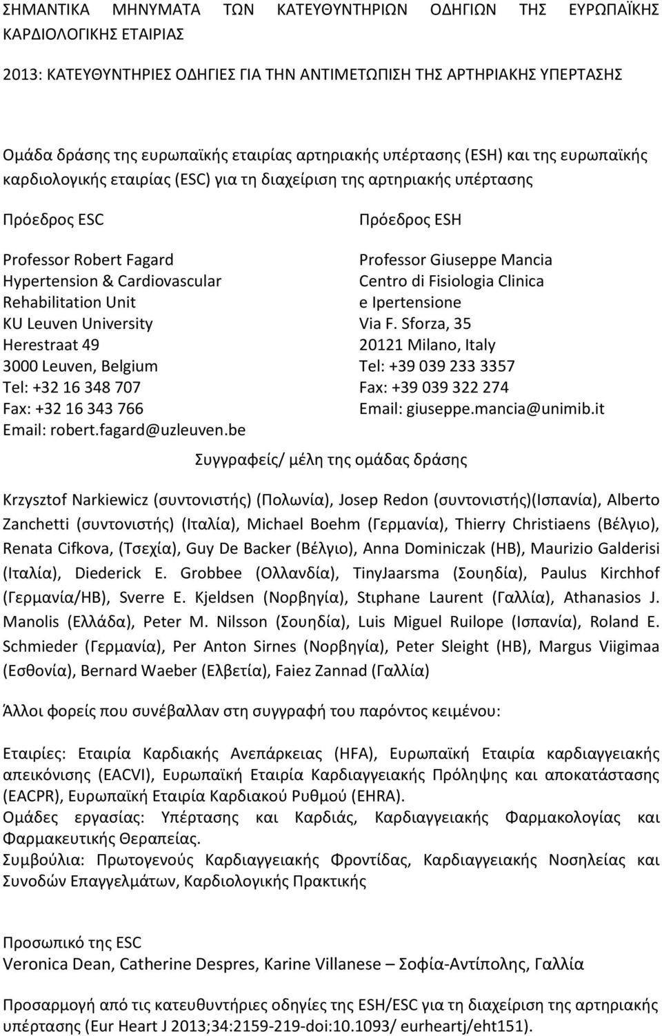 Rehabilitation Unit KU Leuven University Herestraat 49 3000 Leuven, Belgium Tel: +32 16 348 707 Fax: +32 16 343 766 Email: robert.fagard@uzleuven.