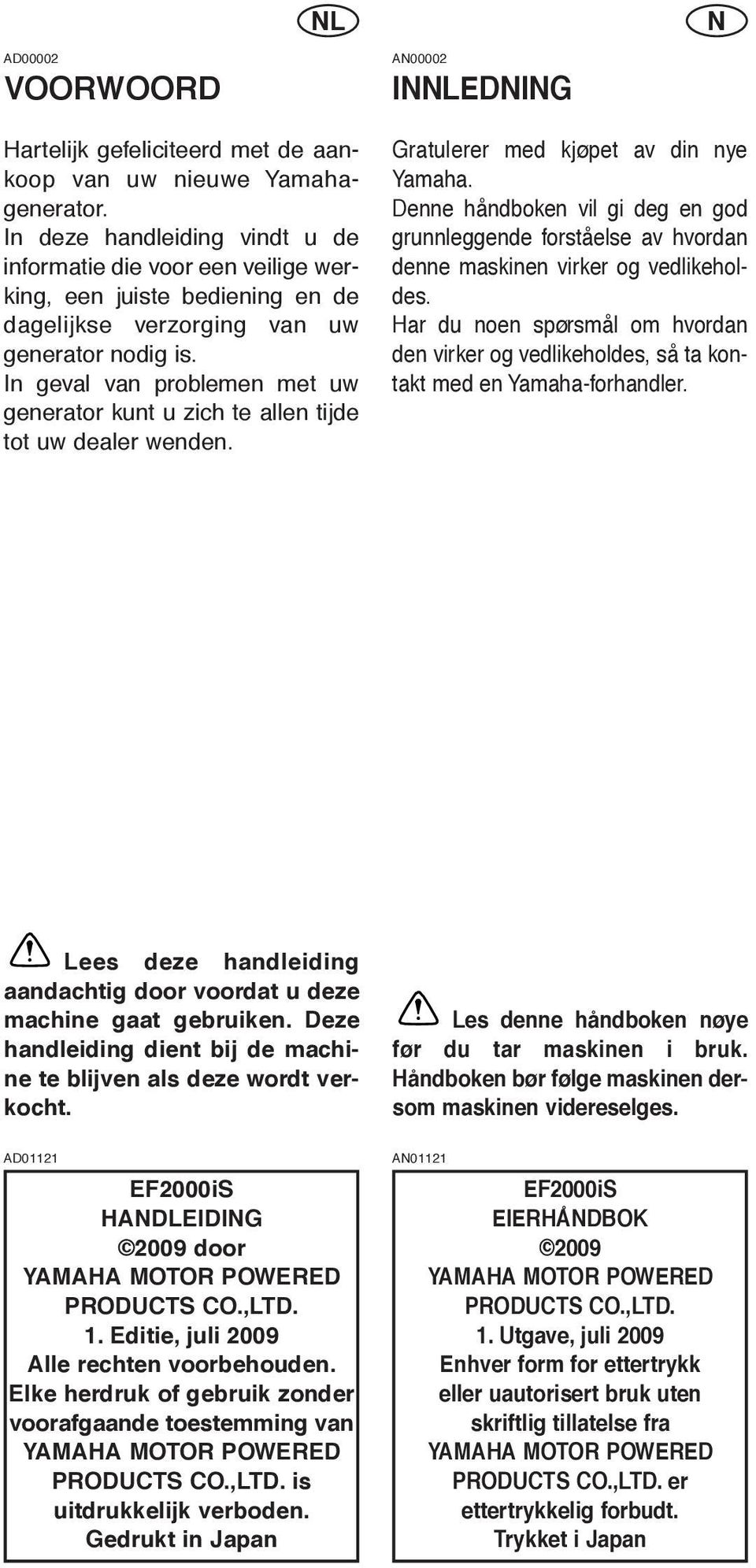 In geval van problemen met uw generator kunt u zich te allen tijde tot uw dealer wenden. Gratulerer med kjøpet av din nye Yamaha.