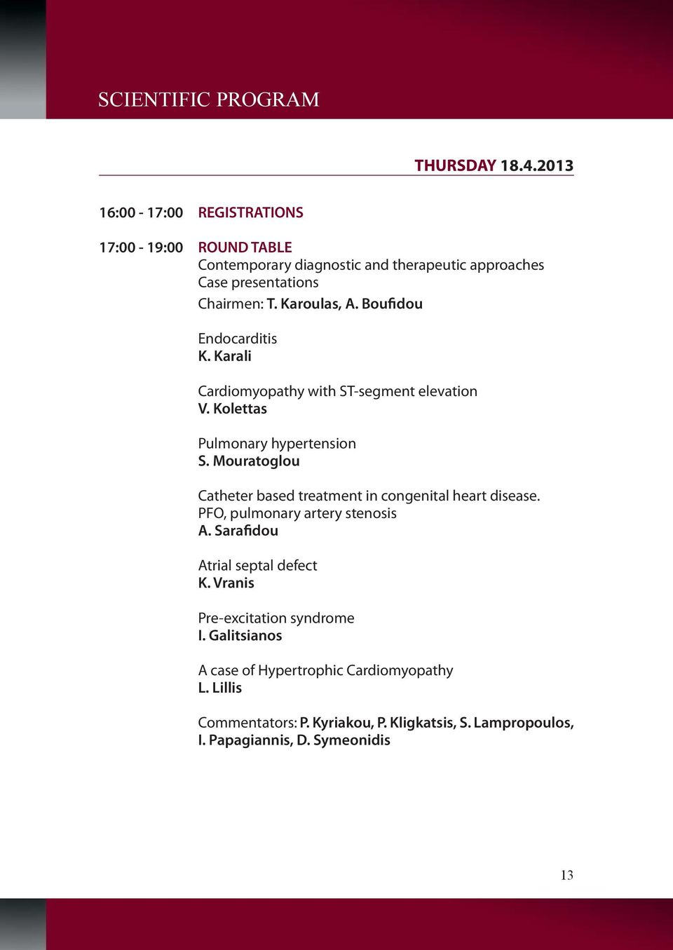 Boufidou Endocarditis K. Karali Cardiomyopathy with ST-segment elevation V. Kolettas Pulmonary hypertension S.