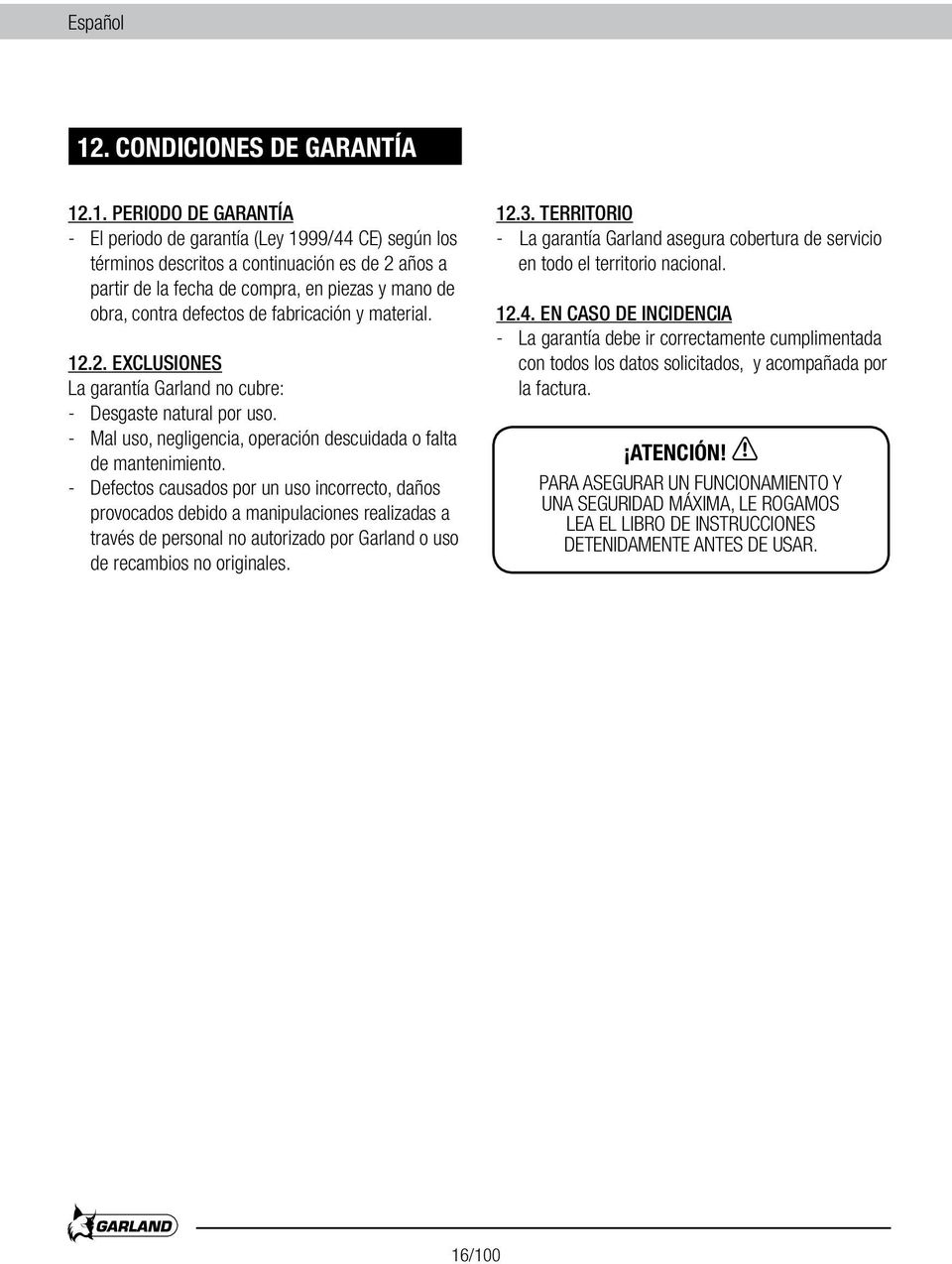 .1. PERIODO DE GARANTÍA - El periodo de garantía (Ley 1999/44 CE) según los términos descritos a continuación es de 2 años a partir de la fecha de compra, en piezas y mano de obra, contra defectos de