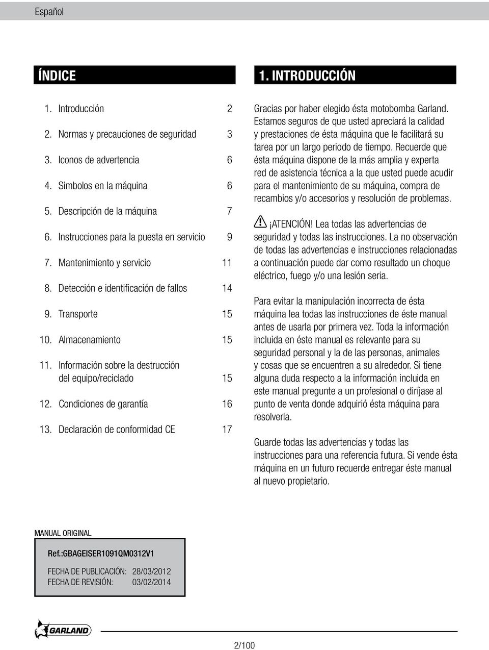 Información sobre la destrucción del equipo/reciclado 15 12. Condiciones de garantía 16 13. Declaración de conformidad CE 17 Gracias por haber elegido ésta motobomba Garland.