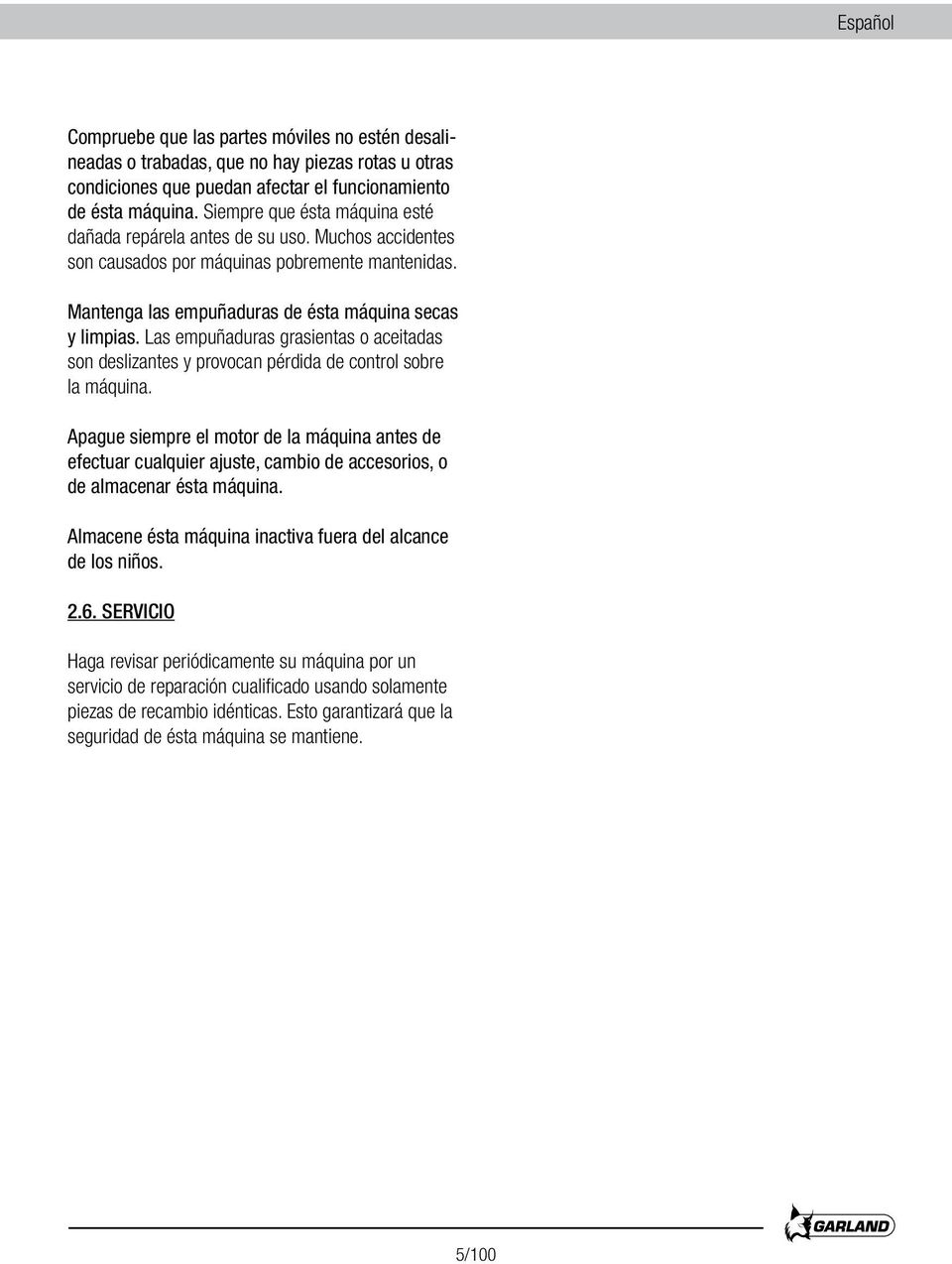 Las empuñaduras grasientas o aceitadas son deslizantes y provocan pérdida de control sobre la máquina.