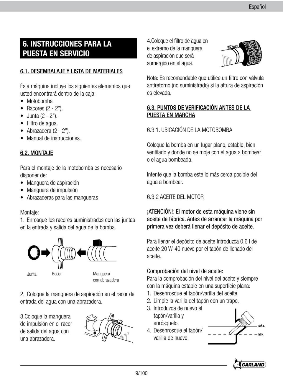 Manual de instrucciones. 6.2. MONTAJE Para el montaje de la motobomba es necesario disponer de: Manguera de aspiración Manguera de impulsión Abrazaderas para las mangueras Montaje: 1.