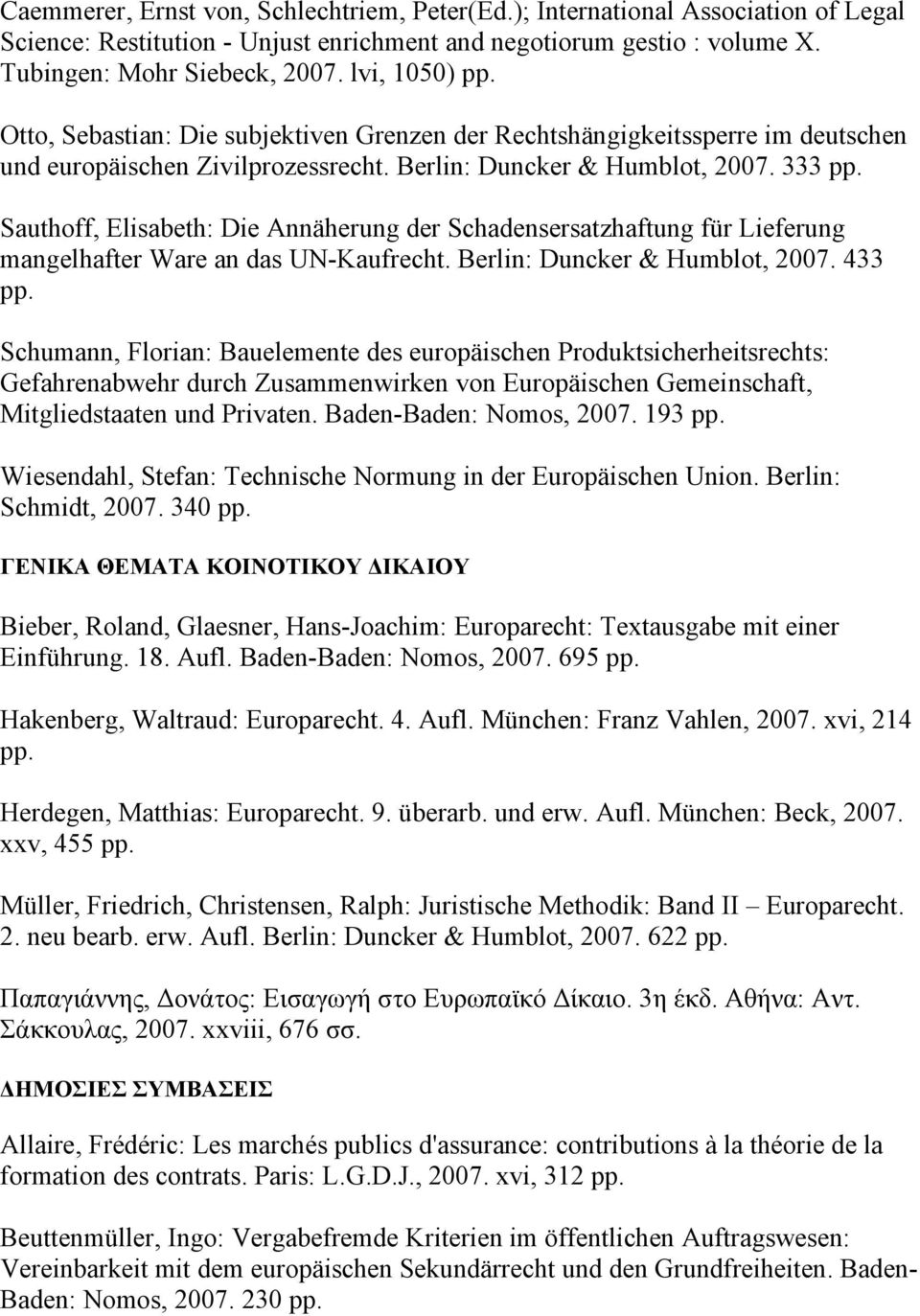 Sauthoff, Elisabeth: Die Annäherung der Schadensersatzhaftung für Lieferung mangelhafter Ware an das UN-Kaufrecht. Berlin: Duncker & Humblot, 2007. 433 pp.