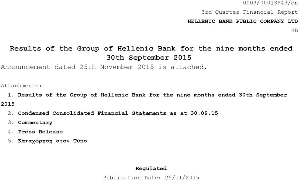 Results of the Group of Hellenic Bank for the nine months ended 30th September 2.