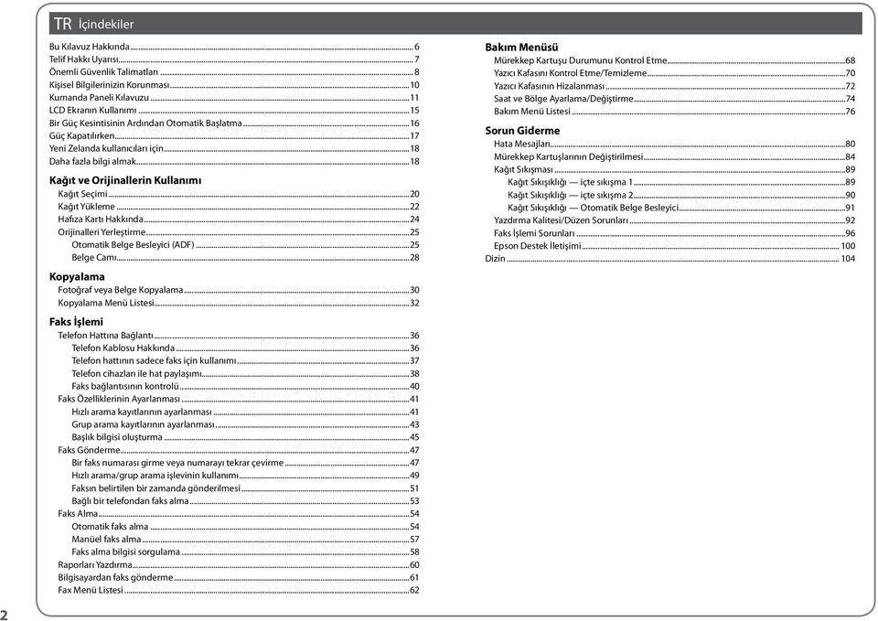 ..20 Kağıt Yükleme...22 Hafıza Kartı Hakkında...24 Orijinalleri Yerleştirme...25 Otomatik Belge Besleyici (ADF)...25 Belge Camı...28 Kopyalama Fotoğraf veya Belge Kopyalama...30 Kopyalama Menü Listesi.