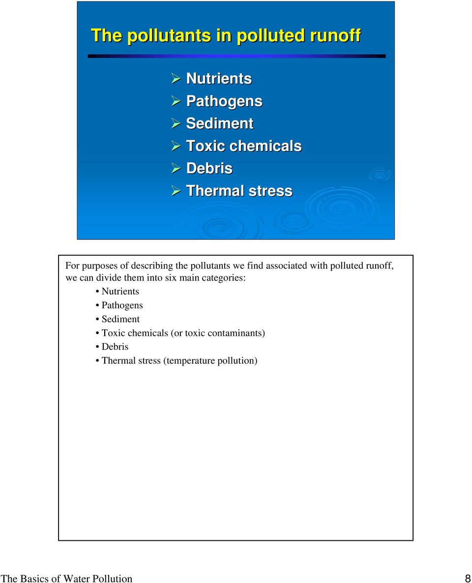 can divide them into six main categories: Nutrients Pathogens Sediment Toxic chemicals (or