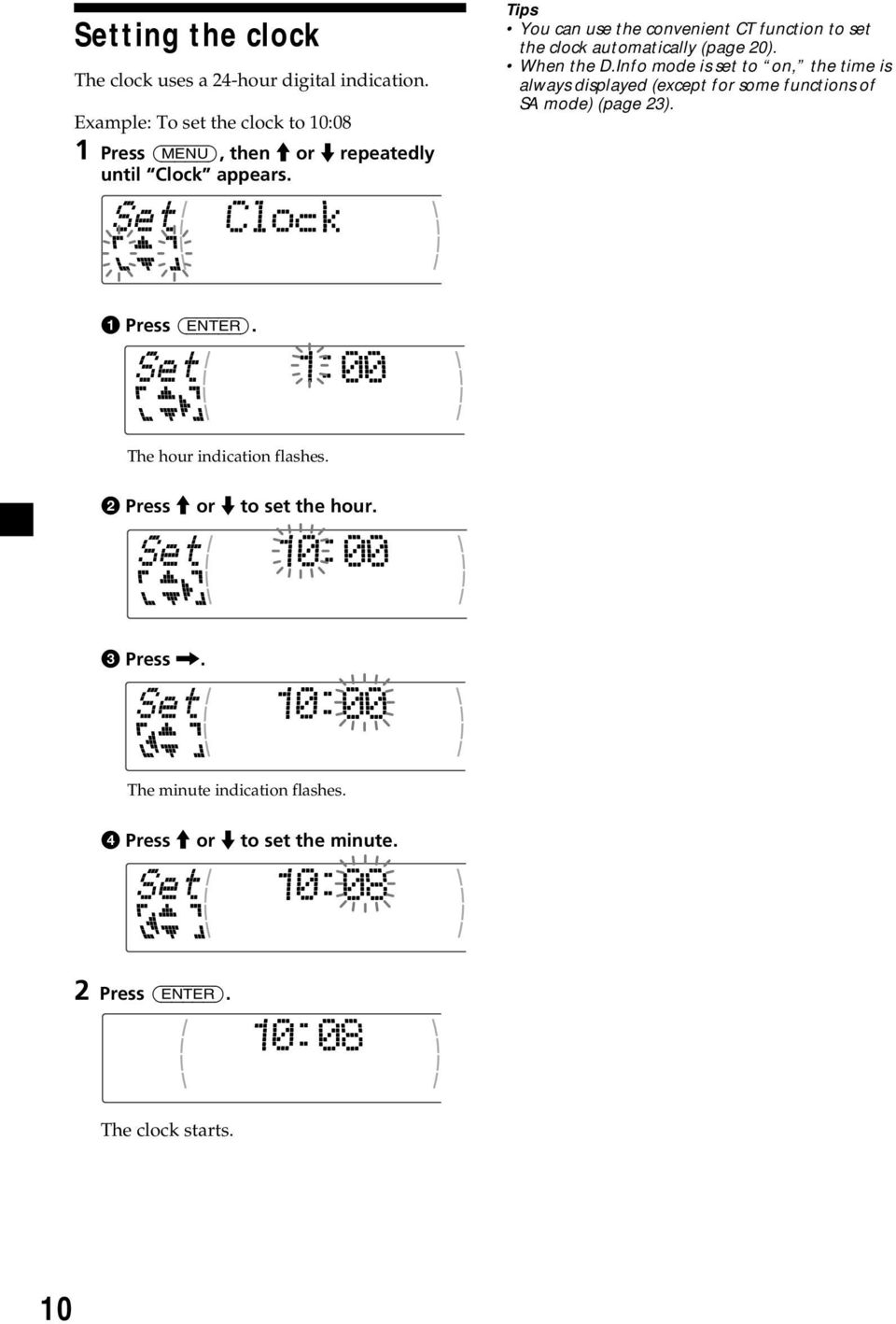 Tips You can use the convenient CT function to set the clock automatically (page 20). When the D.