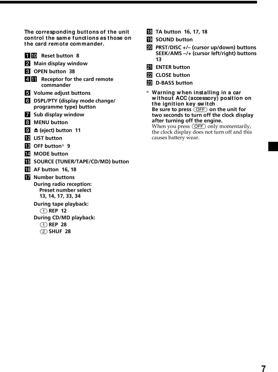 window 8 MENU button 9 Z (eject) button 11 qs LIST button qd OFF button* 9 qf MODE button qg SOURCE (TUNER/TAPE/CD/MD) button qh AF button 16, 18 qj Number buttons During radio reception: Preset