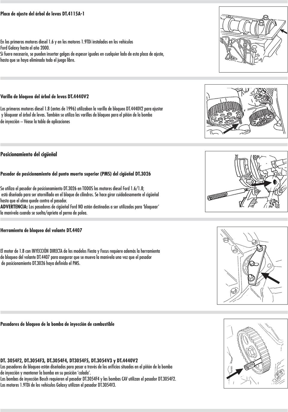 4440V2 Los primeros motores diesel 1.8 (antes de 1996) utilizaban la varilla de bloqueo DT.4440V2 para ajustar y bloquear el árbol de levas.
