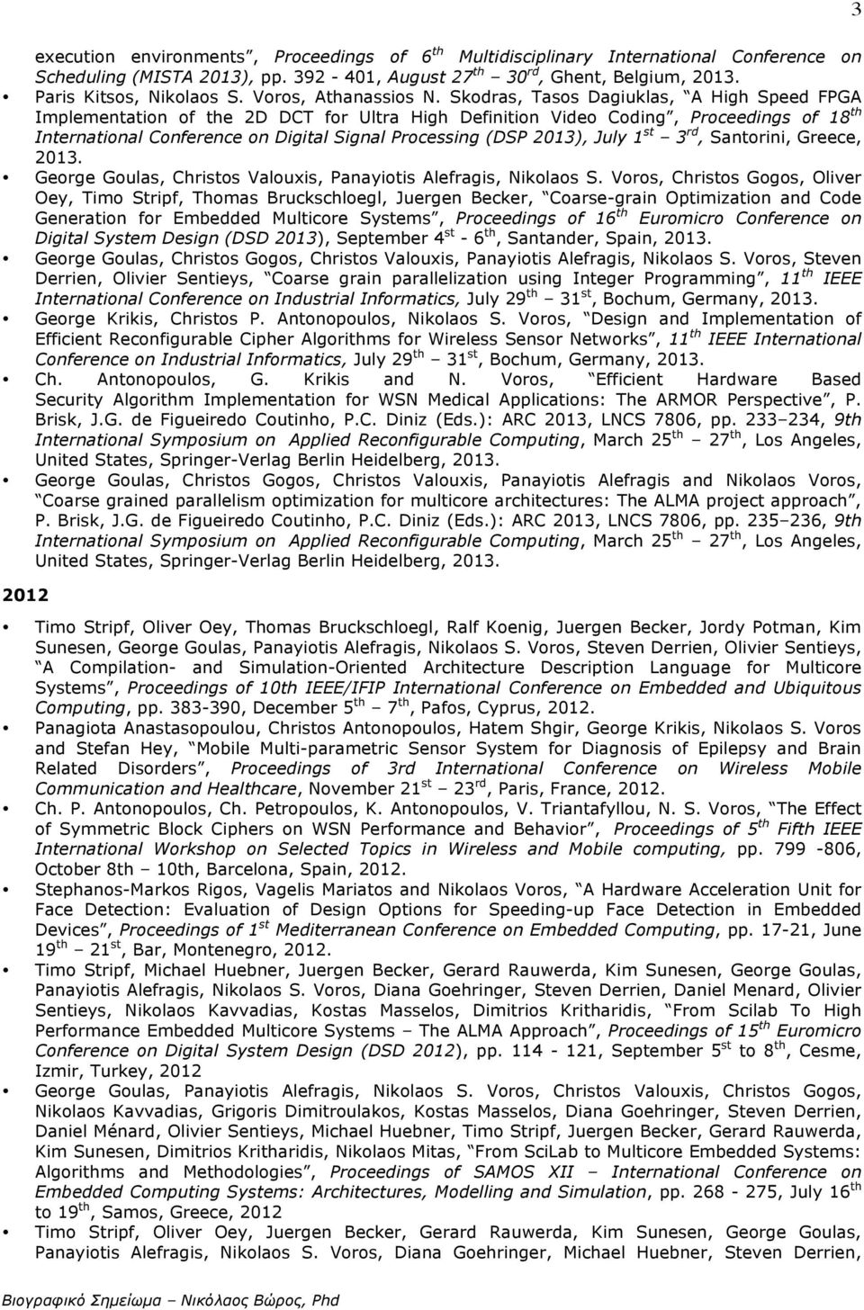 Skodras, Tasos Dagiuklas, A High Speed FPGA Implementation of the 2D DCT for Ultra High Definition Video Coding, Proceedings of 18 th International Conference on Digital Signal Processing (DSP 2013),