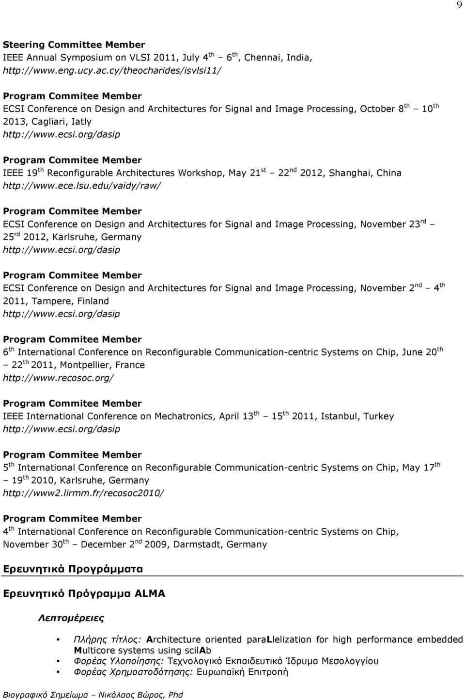 org/dasip Program Commitee Member IEEE 19 th Reconfigurable Architectures Workshop, May 21 st 22 nd 2012, Shanghai, China http://www.ece.lsu.