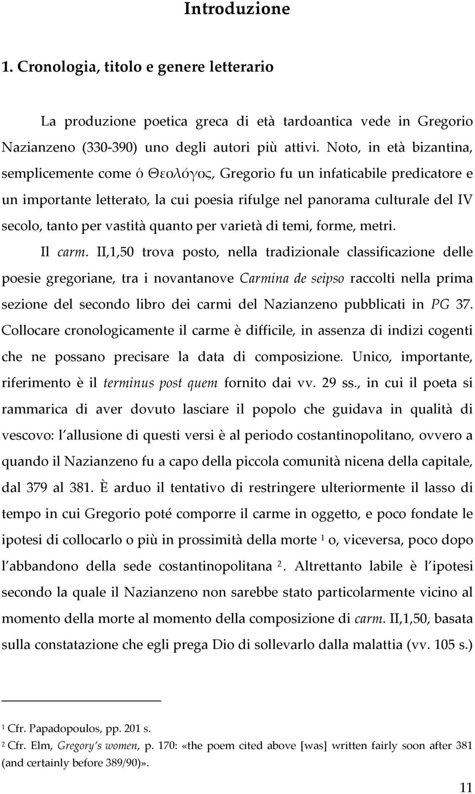 quanto per varietà di temi, forme, metri. Il carm.