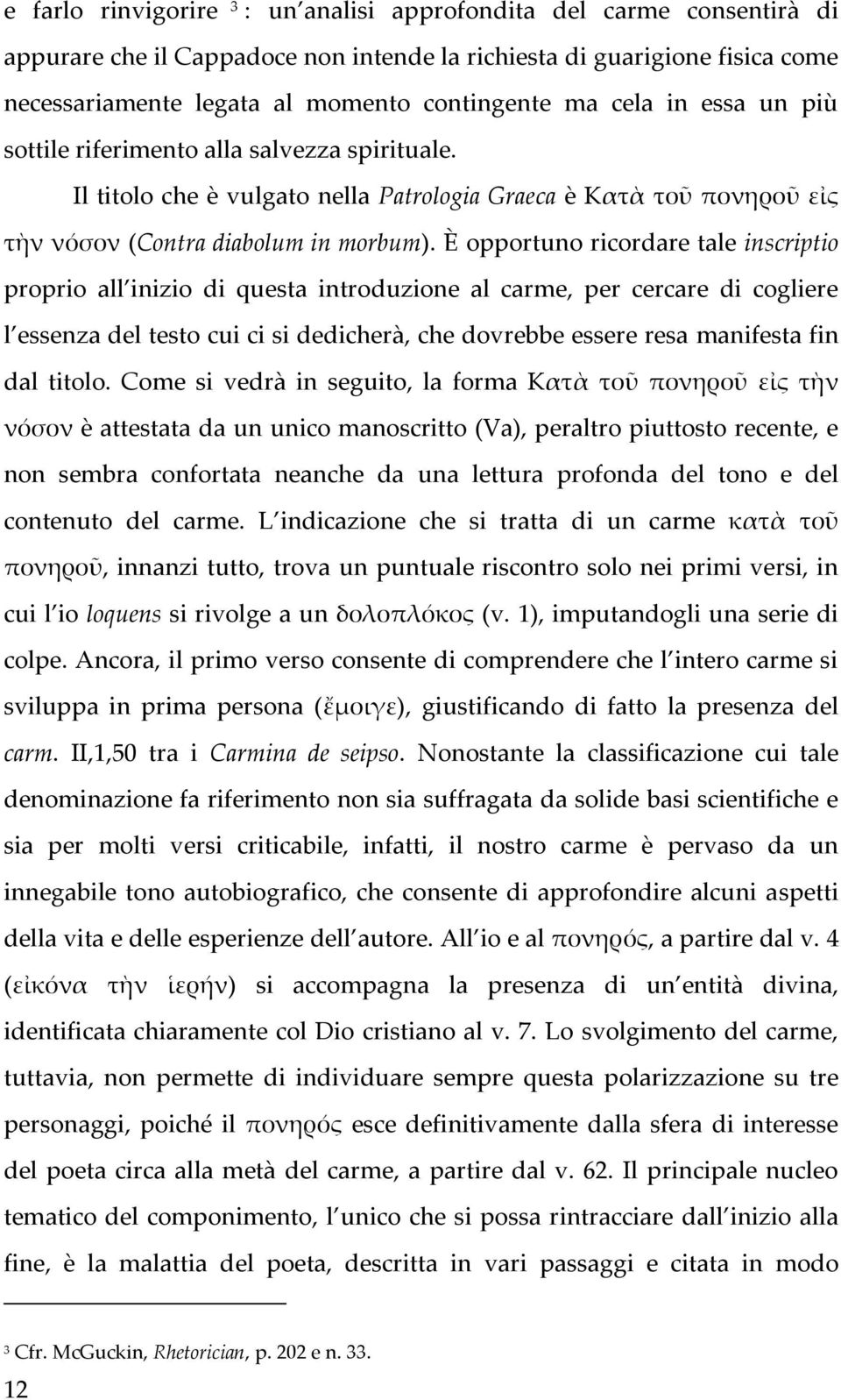 È opportuno ricordare tale inscriptio proprio all inizio di questa introduzione al carme, per cercare di cogliere l essenza del testo cui ci si dedicherà, che dovrebbe essere resa manifesta fin dal