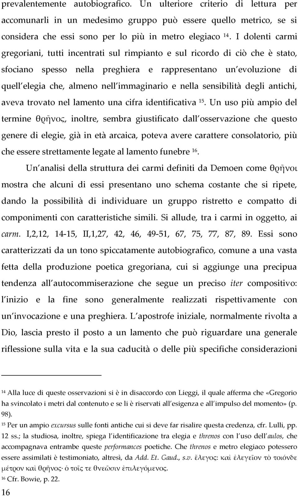 e nella sensibilità degli antichi, aveva trovato nel lamento una cifra identificativa 15.