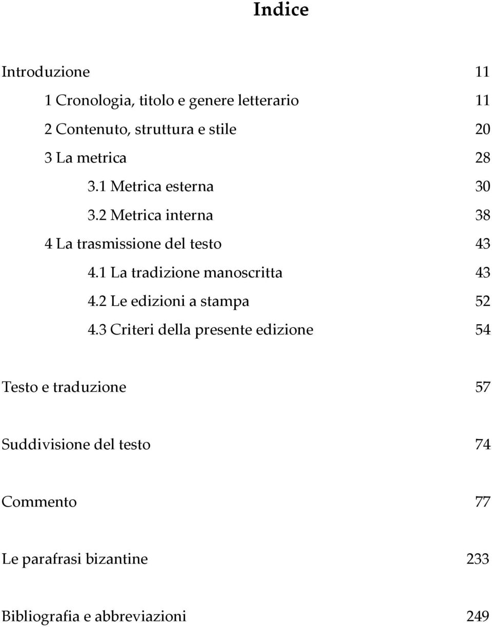 1 La tradizione manoscritta 43 4.2 Le edizioni a stampa 52 4.