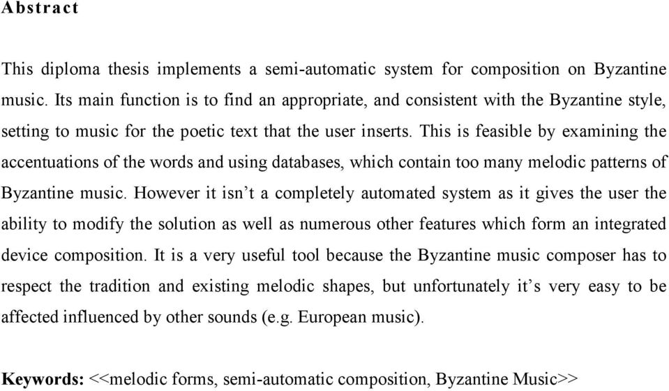 This is feasible by examining the accentuations of the words and using databases, which contain too many melodic patterns of Byzantine music.