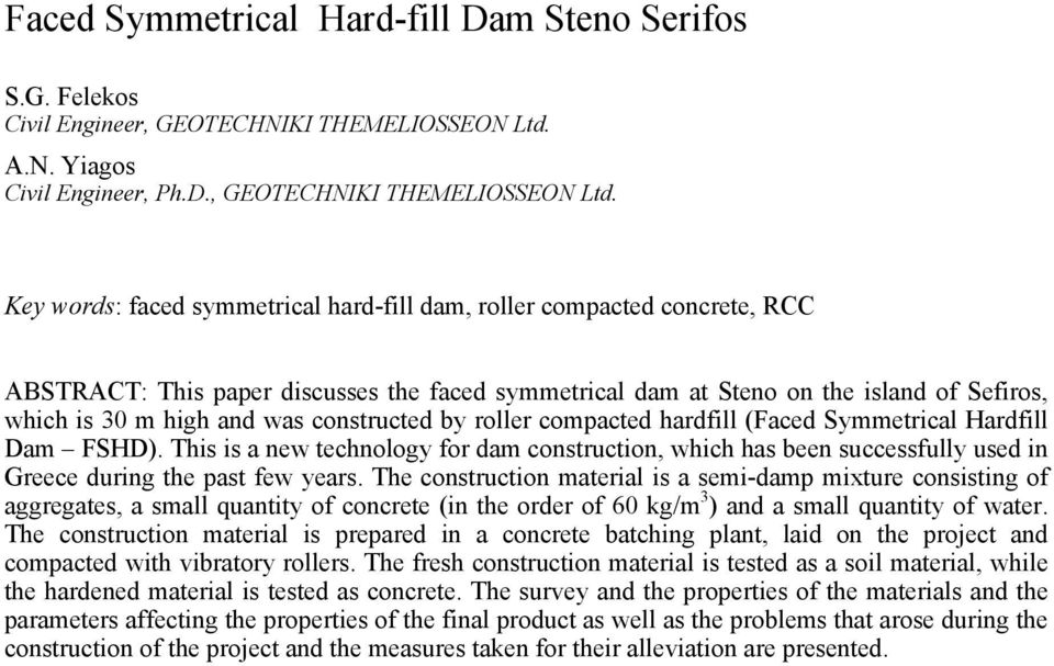 Key words: faced symmetrical hard-fill dam, roller compacted concrete, RCC ABSTRACT: This paper discusses the faced symmetrical dam at Steno on the island of Sefiros, which is 30 m high and was