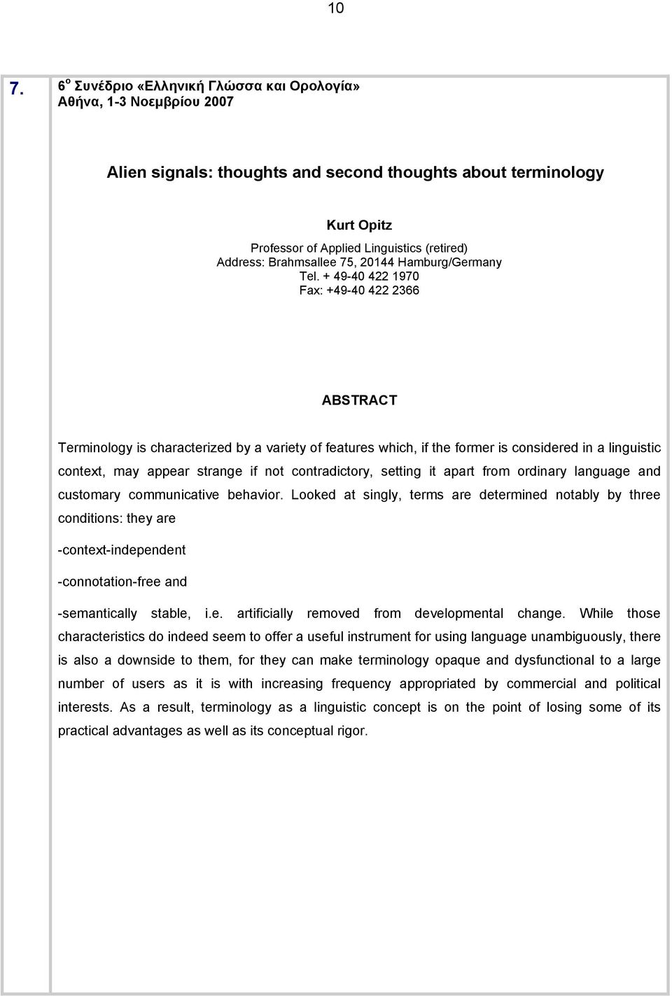 + 49-40 422 1970 Fax: +49-40 422 2366 ABSTRACT Terminology is characterized by a variety of features which, if the former is considered in a linguistic context, may appear strange if not