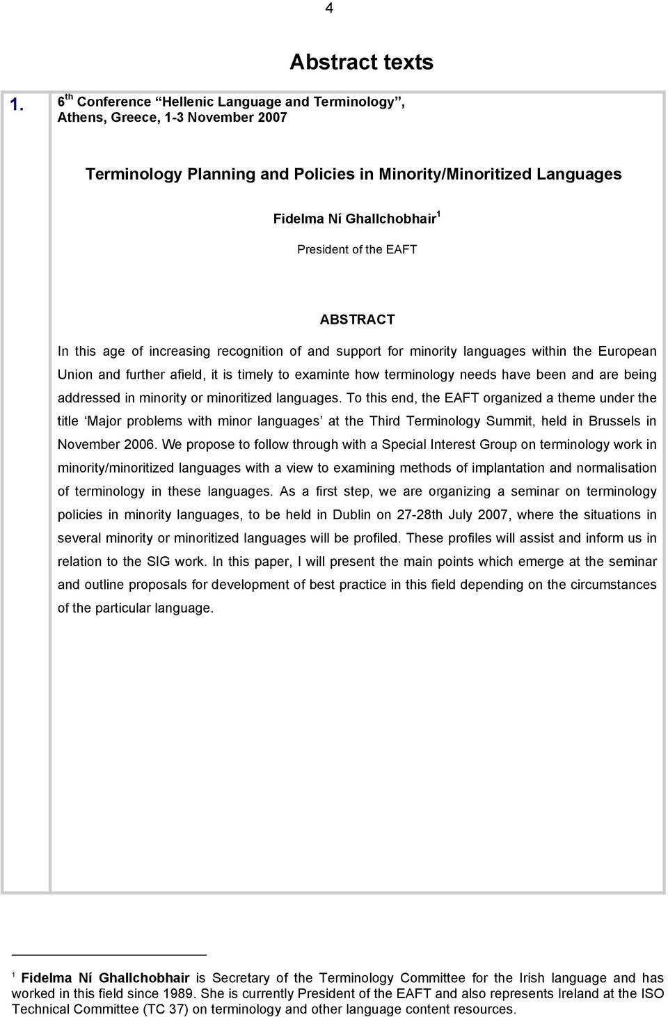 EAFT ABSTRACT In this age of increasing recognition of and support for minority languages within the European Union and further afield, it is timely to examinte how terminology needs have been and