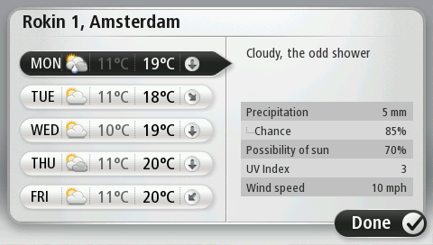 Καιρός Σχετικά με τον Καιρό Σημείωση: Διατίθεται μόνο σε συσκευές LIVE. Η υπηρεσία Καιρού TomTom παρέχει λεπτομερείς μετεωρολογικές αναφορές και προβλέψεις 5 ημερών για πόλεις και κωμοπόλεις.
