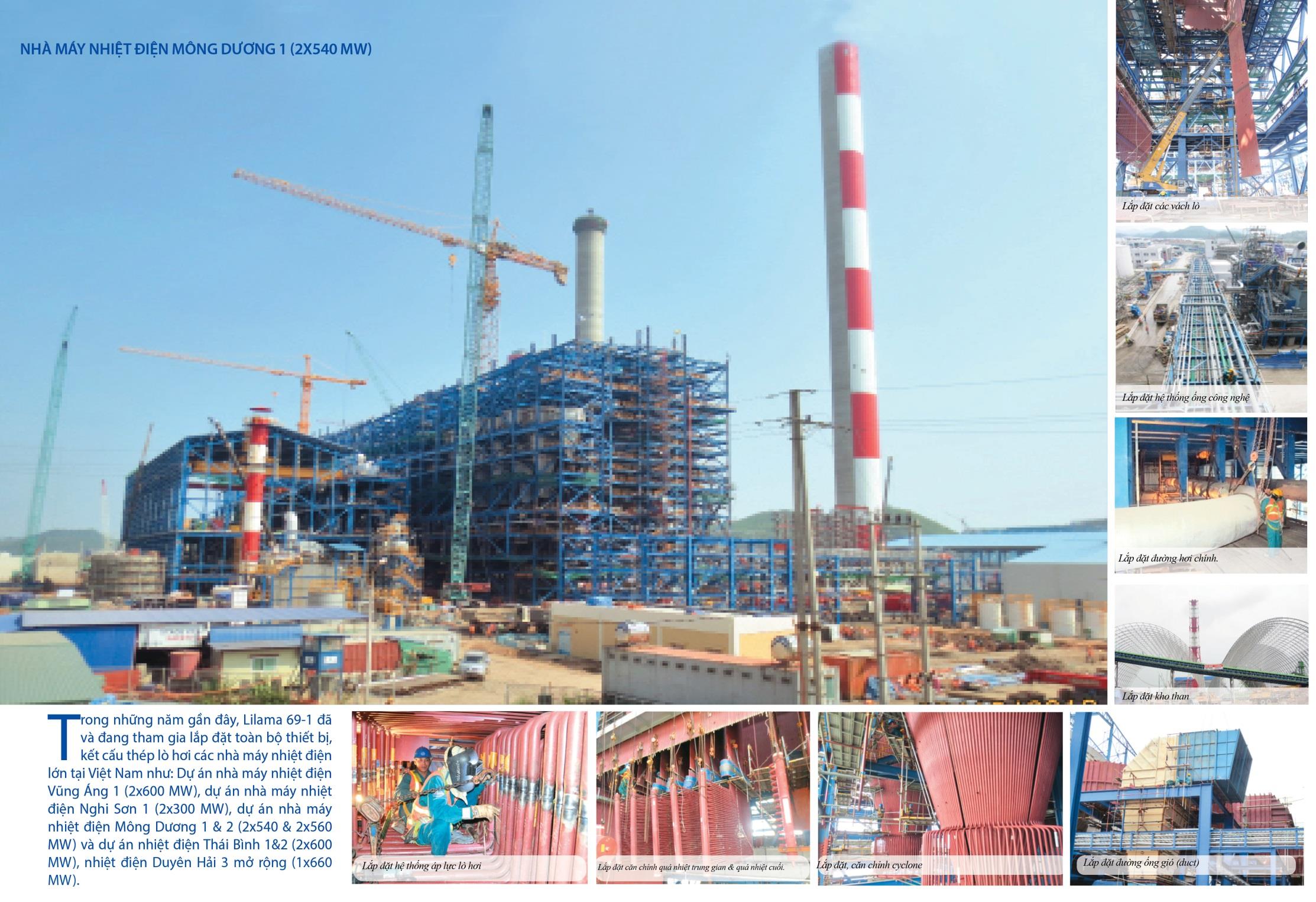 Trong những năm gần đây, Lilama 69-1 đã và đang tham gia lắp đặt toàn bộ thiết bị, kết cấu thép lò hơi các nhà máy nhiệt điện lớn tại Việt Nam như: Dự án nhà máy nhiệt điện Vũng Áng 1 (2x600 MW),