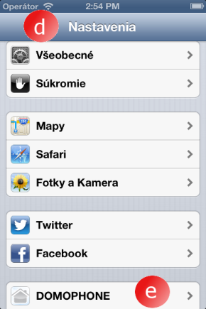 d) Otvorte Nastavenia e) Vyberte aplikáciu DOMOPHONE f) Zadajte IP adresu domofónu a kľúč pre autorizáciu, ktorý je dostupný v konfiguračnom panely v