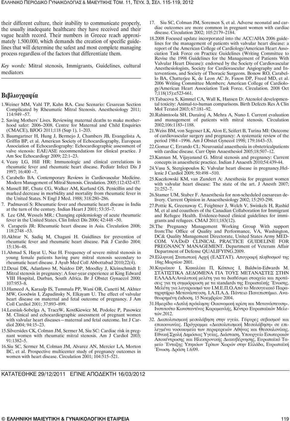 Key words: Mitral stenosis, Immigrants, Guidelines, cultural mediators Βιβλιογραφίαµµµµµµµµµµµµ 1.Weiner MM, Vahl TP, Kahn RA. Case Scenario: Cesarean Section Complicated by Rheumatic Mitral Stenosis.