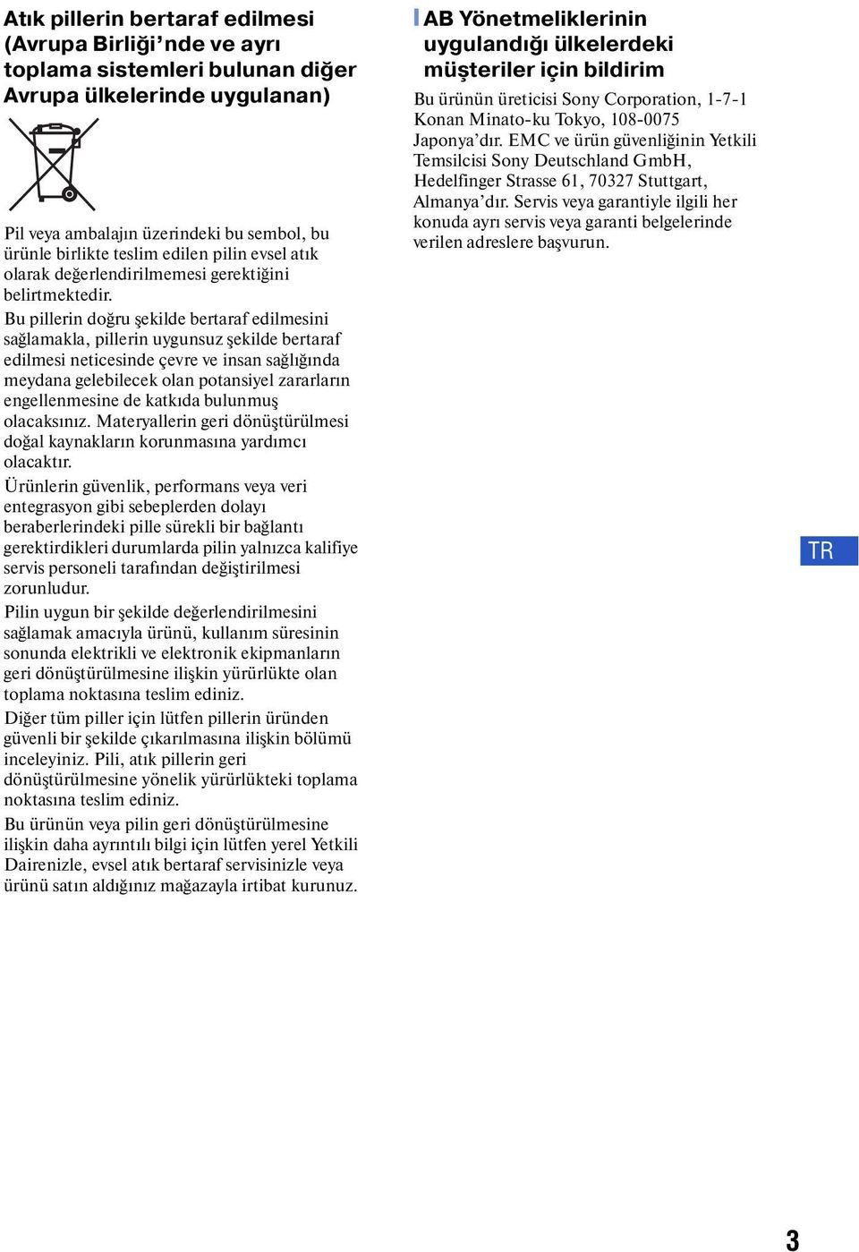 Bu pillerin doğru şekilde bertaraf edilmesini sağlamakla, pillerin uygunsuz şekilde bertaraf edilmesi neticesinde çevre ve insan sağlığında meydana gelebilecek olan potansiyel zararların