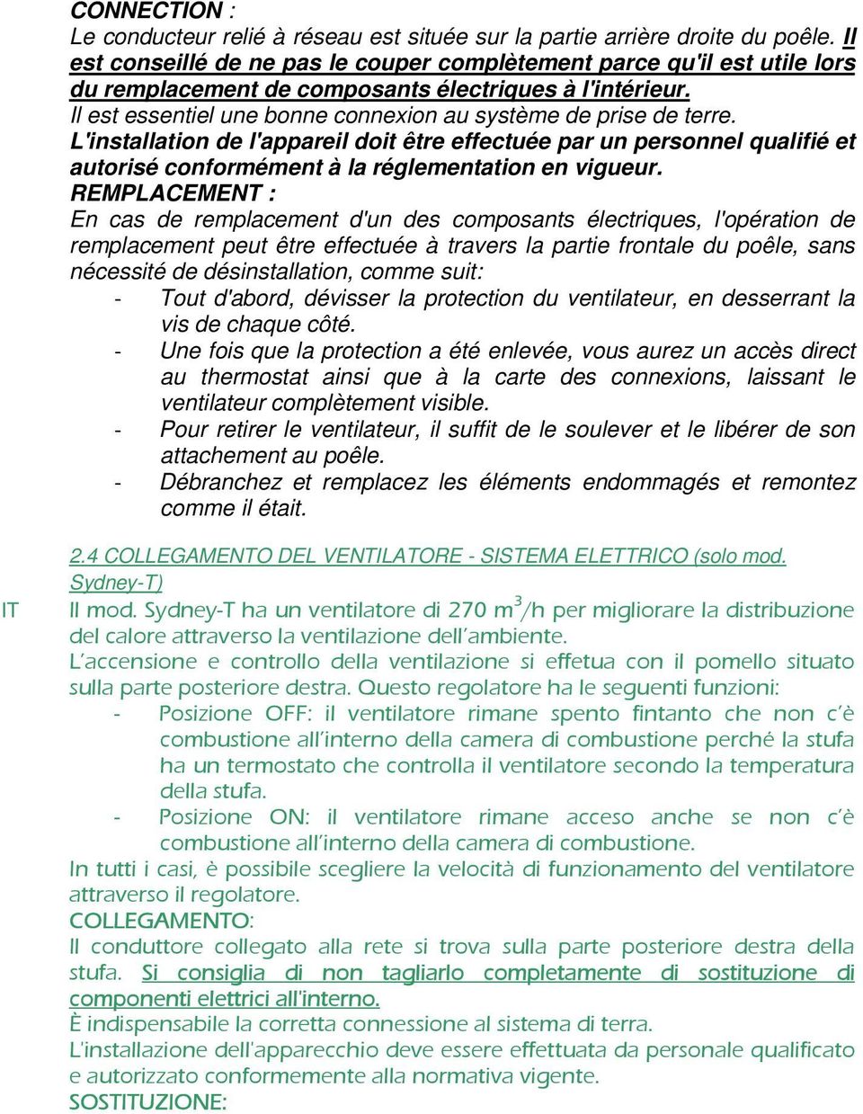 L'installation de l'appareil doit être effectuée par un personnel qualifié et autorisé conformément à la réglementation en vigueur.