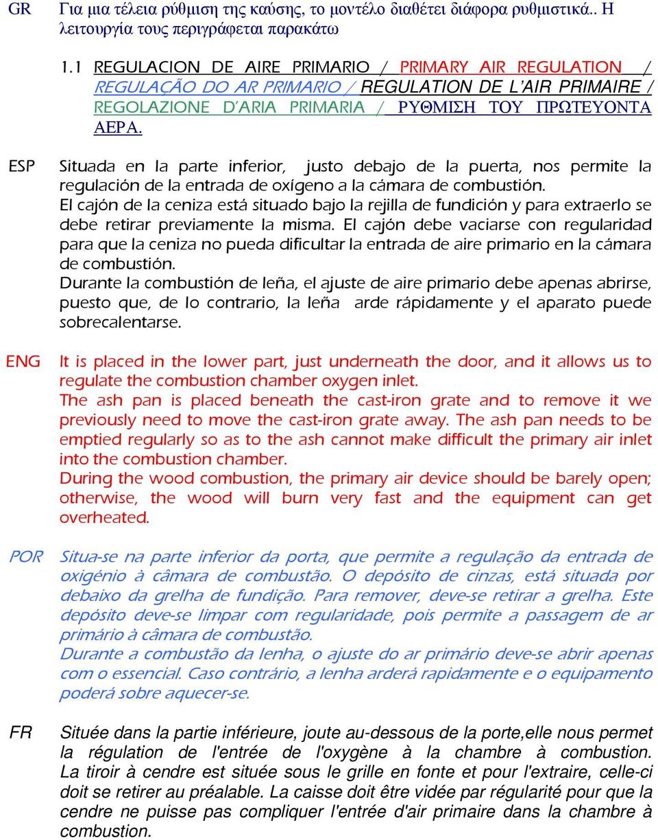 ESP Situada en la parte inferior, justo debajo de la puerta, nos permite la regulación de la entrada de oxígeno a la cámara de combustión.