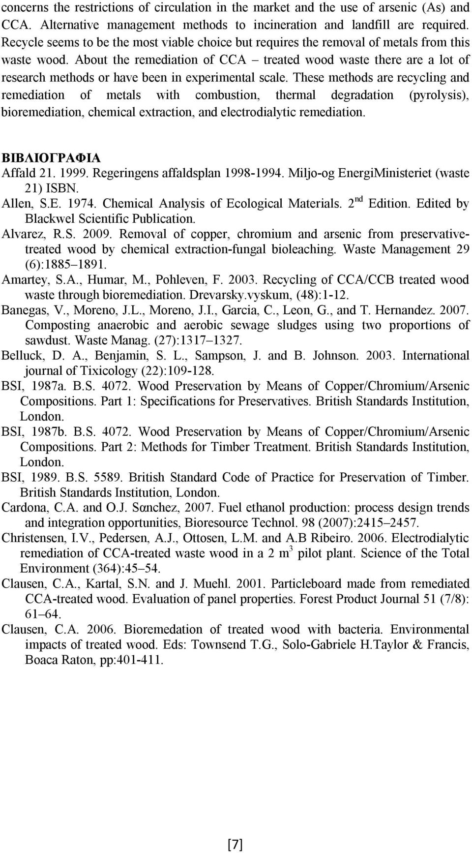 About the remediation of CCA treated wood waste there are a lot of research methods or have been in experimental scale.