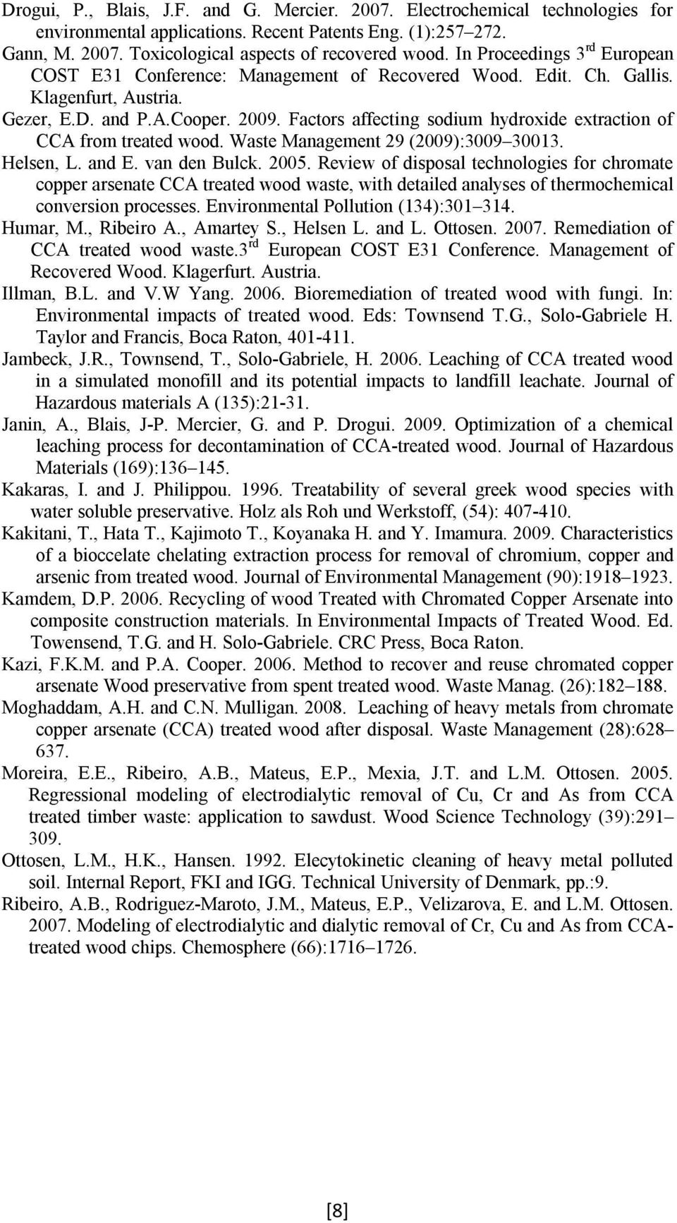 Factors affecting sodium hydroxide extraction of CCA from treated wood. Waste Management 29 (2009):3009 30013. Helsen, L. and E. van den Bulck. 2005.