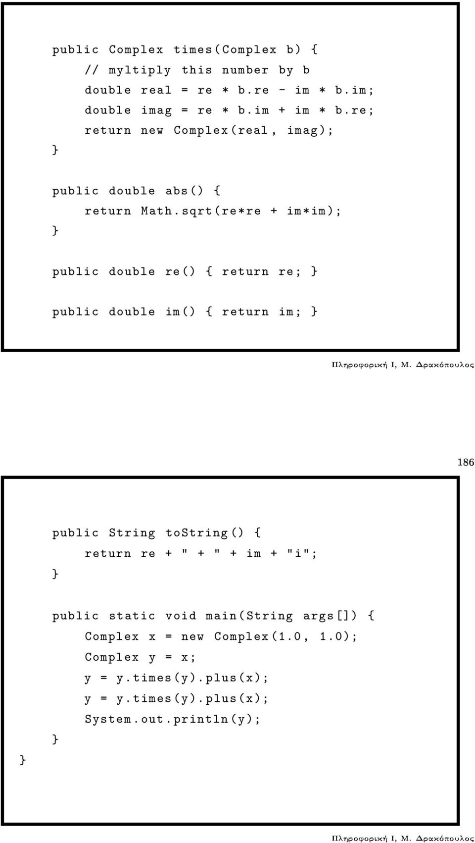sqrt(re*re + im*im); public double re() { return re; public double im() { return im; ½ public String tostring() { return re +