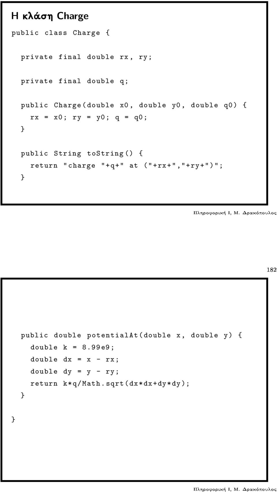 { return "charge "+q+" at ("+rx+","+ry+")"; ½ ¾ public double potentialat(double x, double y)
