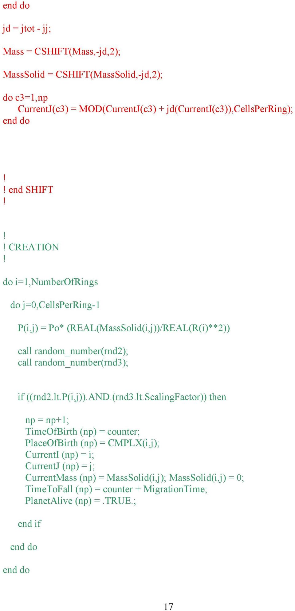 do i=1,numberofrings do j=0,cellsperring-1 P(i,j) = Po* (REAL(MassSolid(i,j))/REAL(R(i)**2)) call random_number(rnd2); call random_number(rnd3); if ((rnd2.lt.