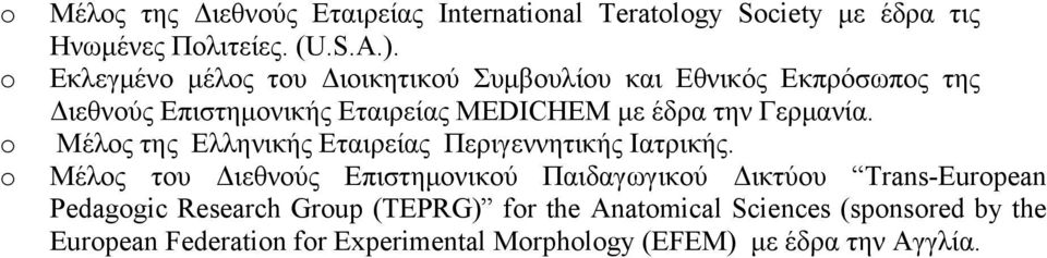 την Γερμανία. Μέλος της Ελληνικής Εταιρείας Περιγεννητικής Ιατρικής.