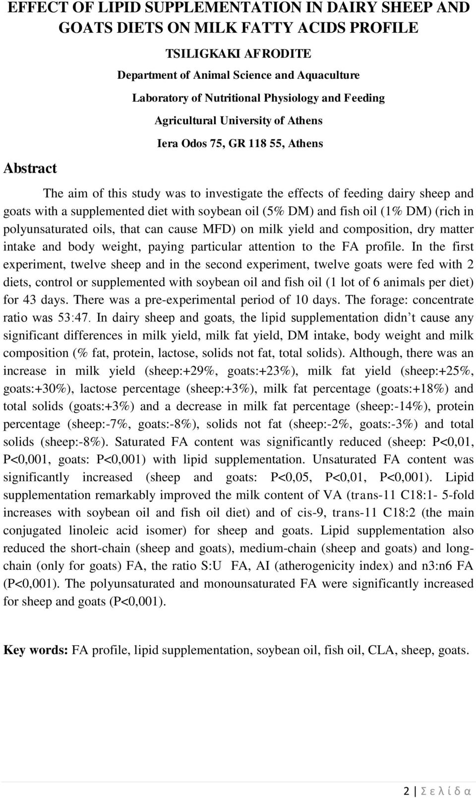 with soybean oil (5% DM) and fish oil (1% DM) (rich in polyunsaturated oils, that can cause MFD) on milk yield and composition, dry matter intake and body weight, paying particular attention to the