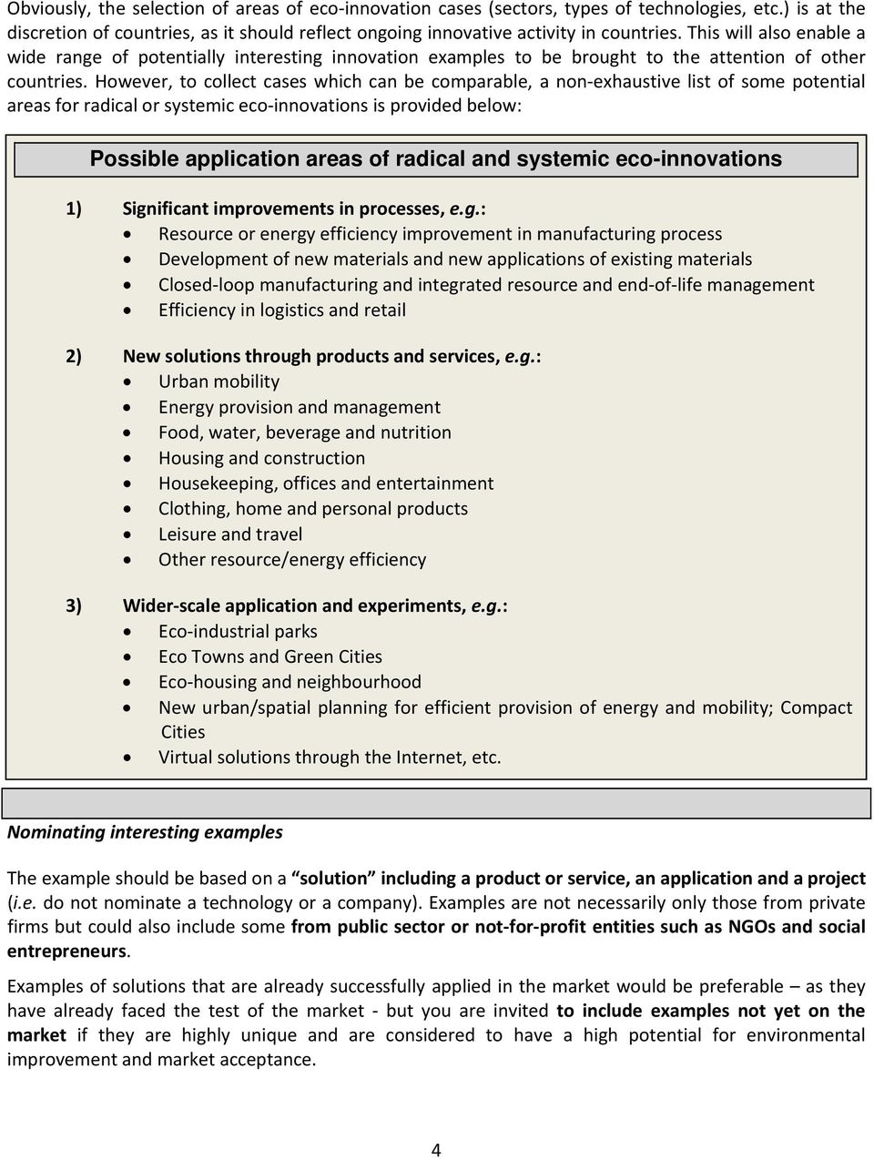 However, to collect cases which can be comparable, a non exhaustive list of some potential areas for radical or systemic eco innovations is provided below: Possible application areas of radical and