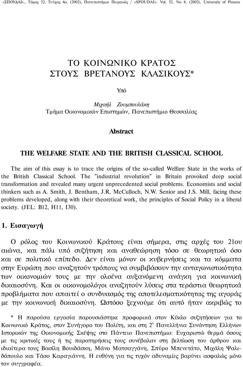 BRITISH CLASSICAL SCHOOL The aim of this essay is to trace the origins of the so-called Welfare State in the works of the British Classical School.