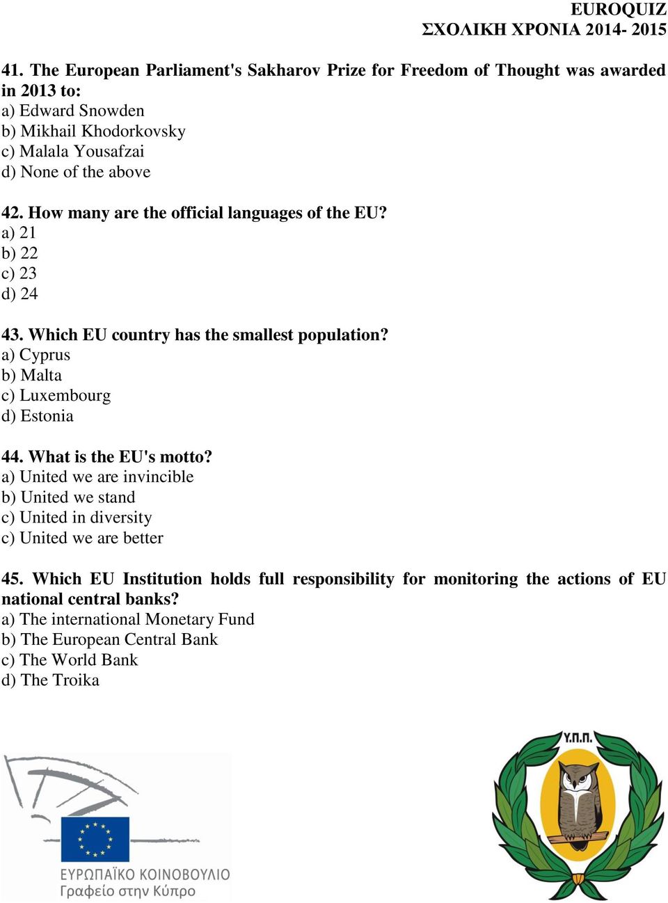 a) Cyprus b) Malta c) Luxembourg d) Estonia 44. What is the EU's motto?