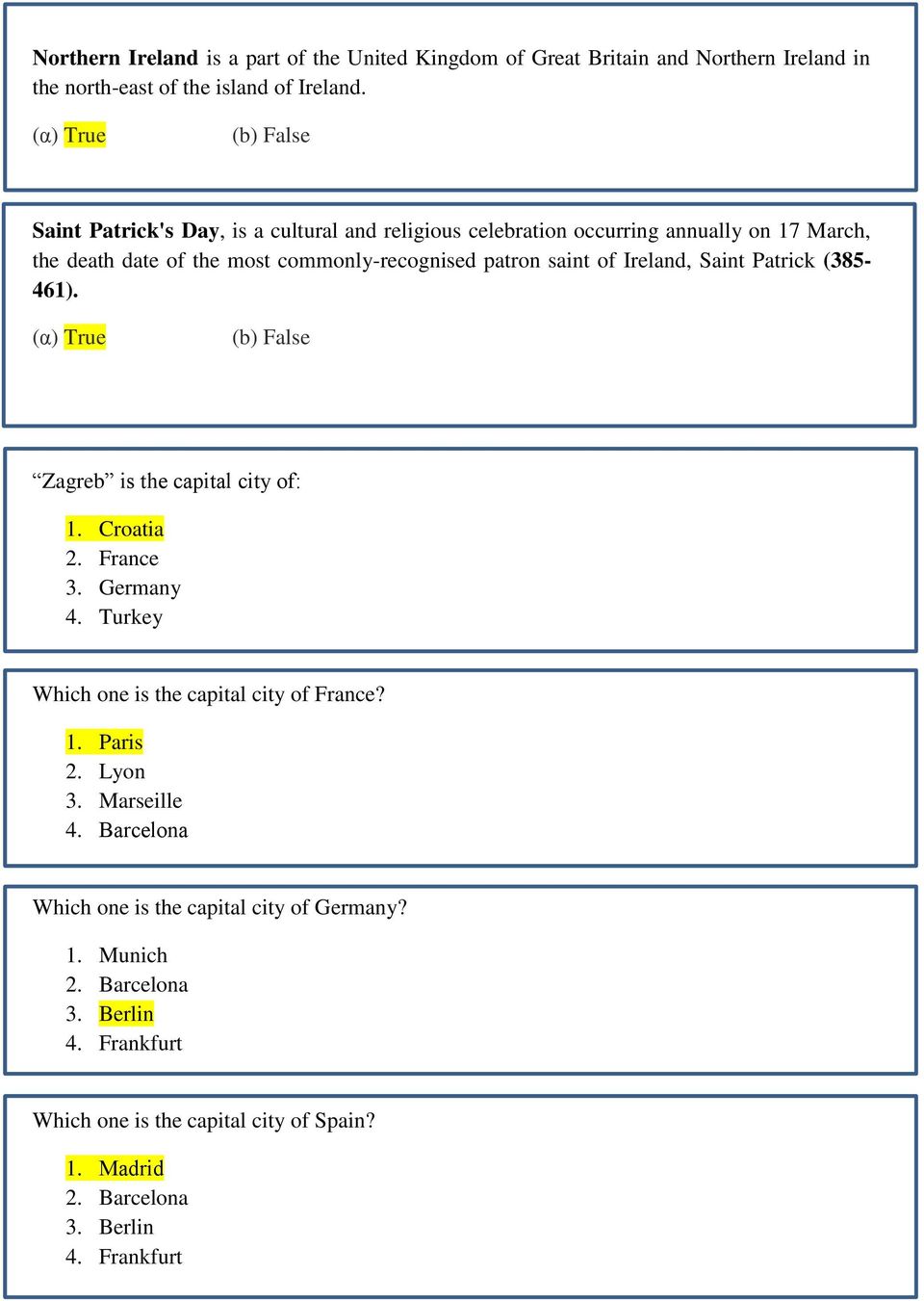 Ireland, Saint Patrick (385-461). Zagreb is the capital city of: 1. Croatia 2. France 3. Germany 4. Turkey Which one is the capital city of France? 1. Paris 2.