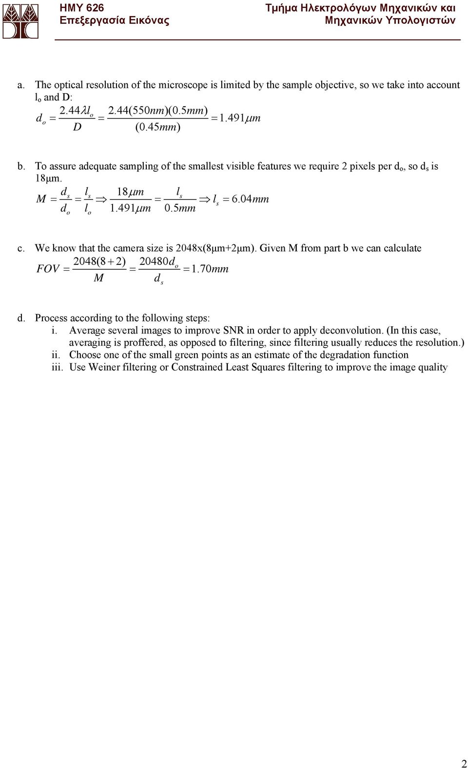 Given M frm part b we can calculate 048(8 + 0480d FOV = = = 1.70mm M d s d. Prcess accrding t the fllwing steps: i. Average several images t imprve SNR in rder t apply decnvlutin.