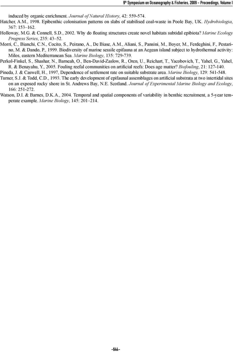Why do floating structures create novel habitats subtidal epibiota? Marine Ecology Progress Series, 235: 43 52. Morri, C., Bianchi, C.N., Cocito, S., Peirano, A., De Biase, A.M., Aliani, S.