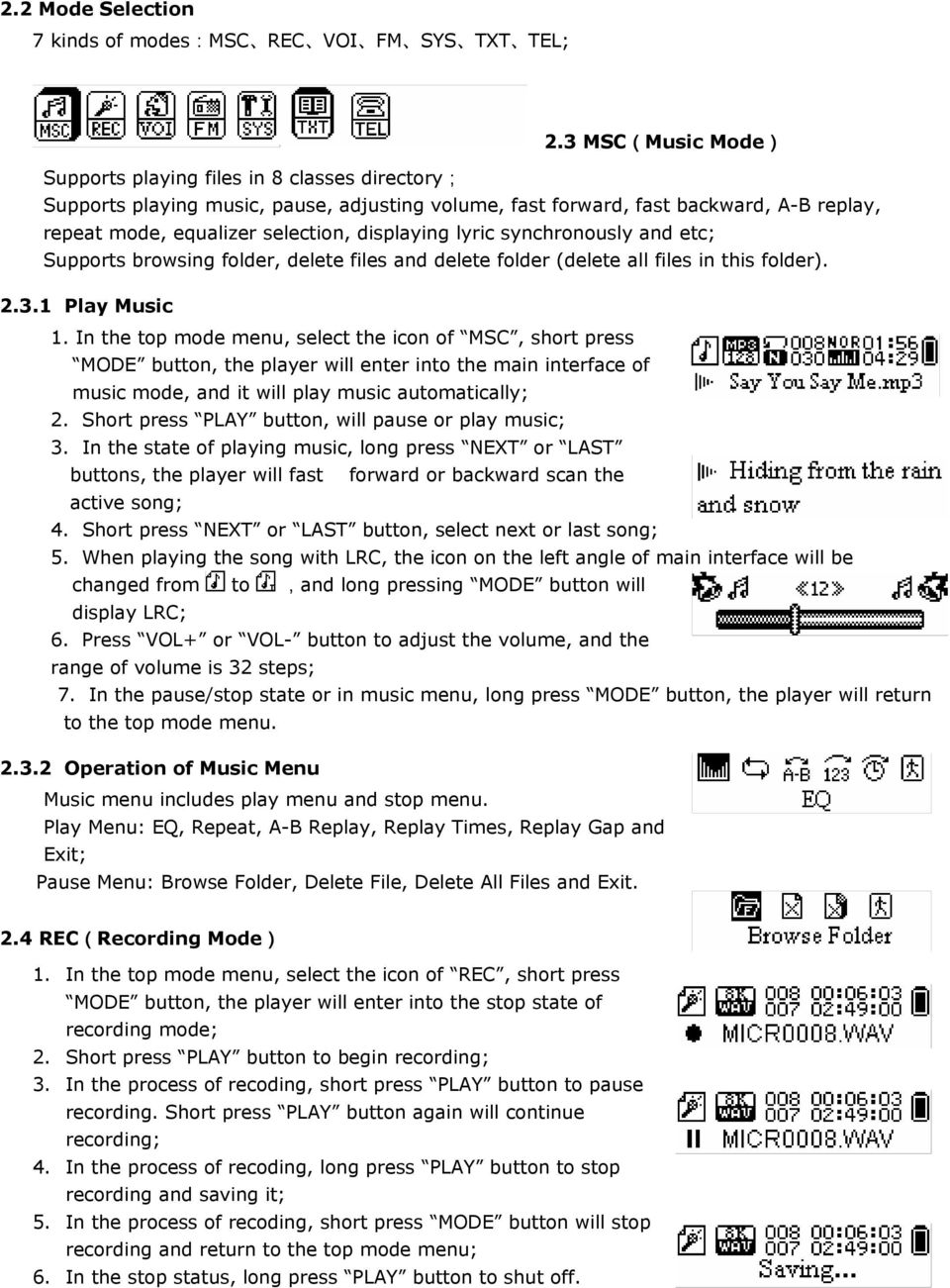 lyric synchronously and etc; Supports browsing folder, delete files and delete folder (delete all files in this folder). 2.3.1 Play Music 1.