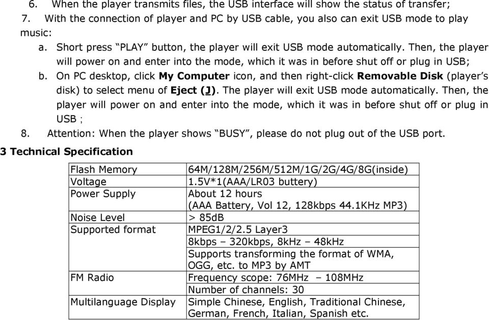 On PC desktop, click My Computer icon, and then right-click Removable Disk (player s disk) to select menu of Eject (J). The player will exit USB mode automatically.