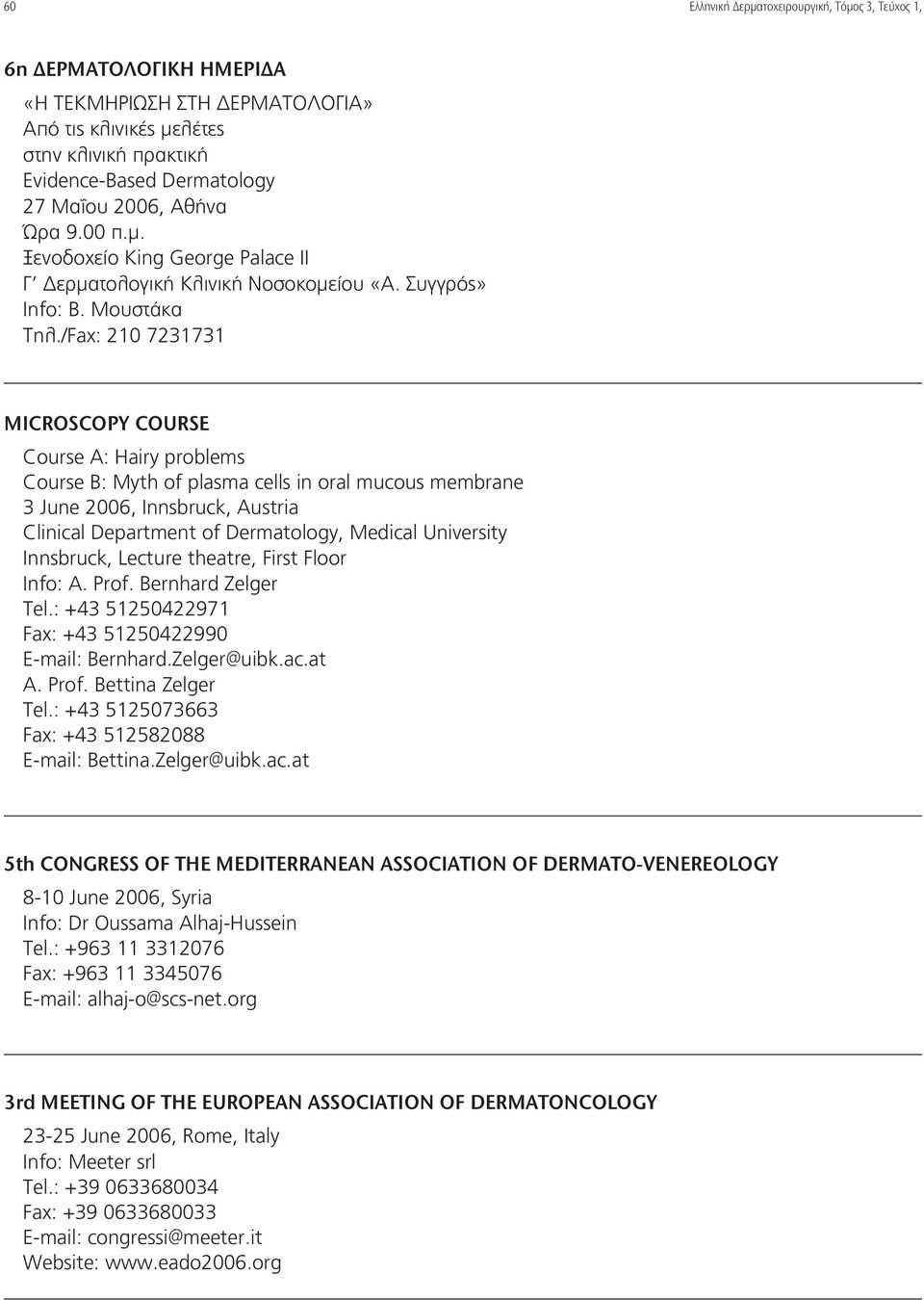 /Fax: 210 7231731 MICROSCOPY COURSE Course A: Hairy problems Course B: Myth of plasma cells in oral mucous membrane 3 June 2006, Innsbruck, Austria Clinical Department of Dermatology, Medical