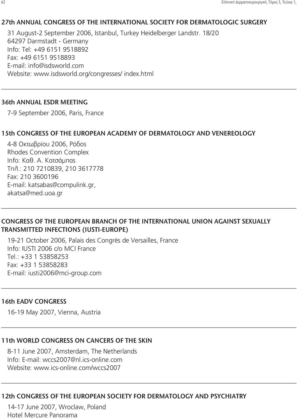 html 36th ANNUAL ESDR MEETING 7-9 September 2006, Paris, France 15th CONGRESS OF THE EUROPEAN ACADEMY OF DERMATOLOGY AND VENEREOLOGY 4-8 Oκτωβρίoυ 2006, Ρόδoς Rhodes Convention Complex Info: Καθ. Α.